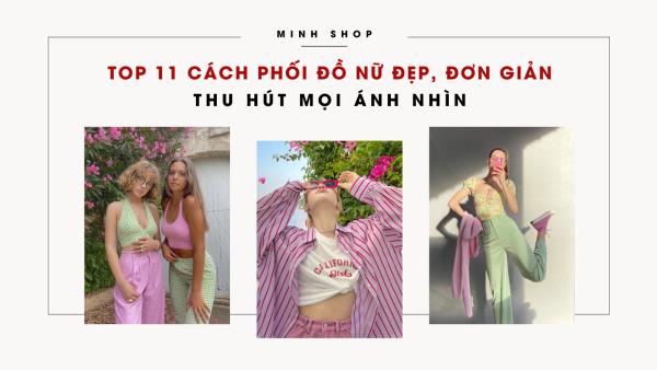 Top 11 cách phối đồ nữ đẹp, đơn giản, trẻ trung, thu hút mọi ánh nhìn