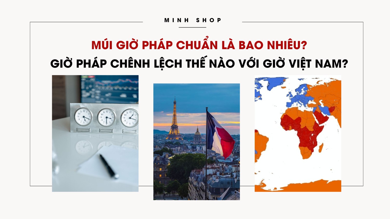 Múi giờ pháp chuẩn là bao nhiêu? Giờ Pháp chênh lệch thế nào với giờ Việt Nam?