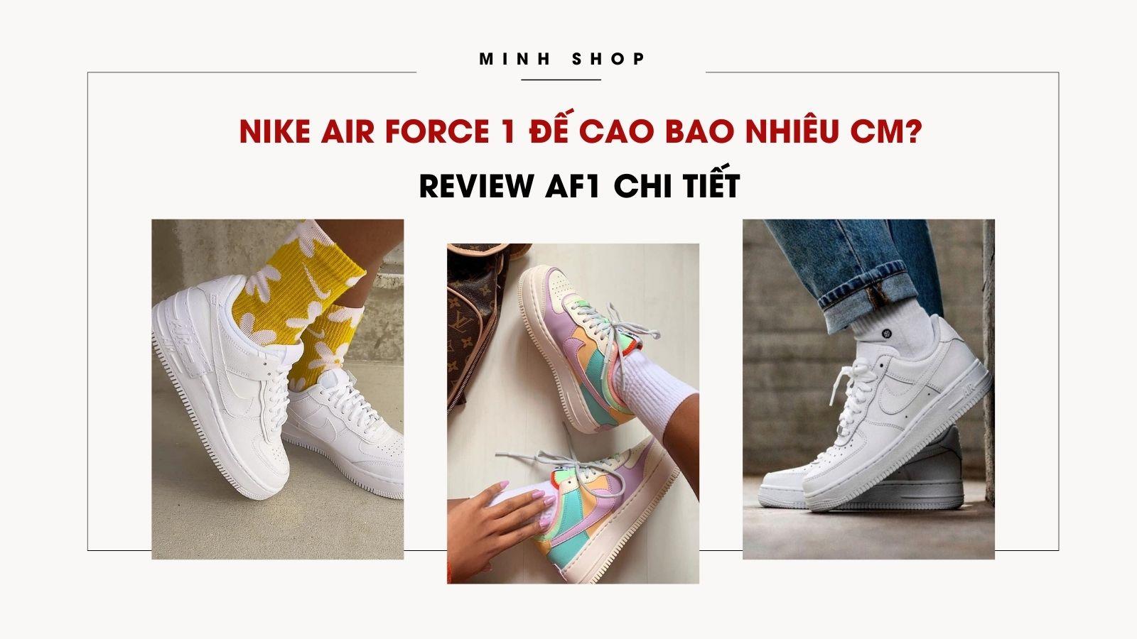 Nike Air Force 1 Đế Cao Bao Nhiêu cm? Review AF1 chi tiết