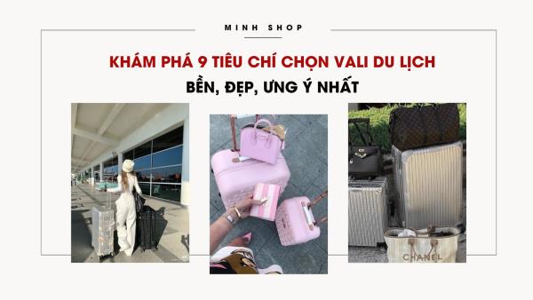 Khám phá 9 tiêu chí chọn vali du lịch bền, đẹp, ưng ý nhất