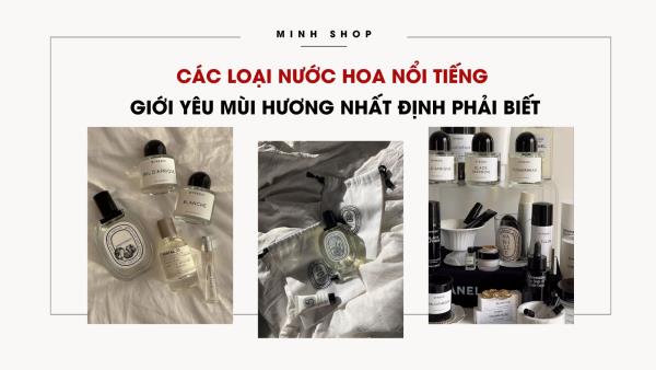 Các loại nước hoa nổi tiếng giới yêu mùi hương nhất định phải biết