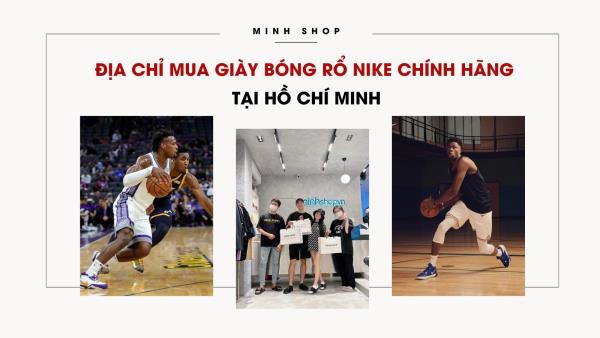 Địa chỉ mua giày bóng rổ Nike chính hãng tại Hồ Chí Minh