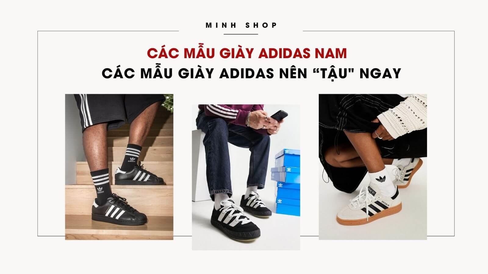 Các Mẫu Giày Adidas Nam: Gợi Ý Các Mẫu Giày Adidas Các Chàng Nên “Tậu" Ngay