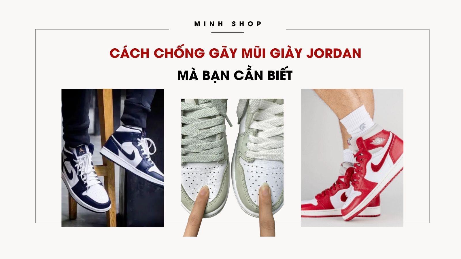 Cách Chống Gãy Mũi Giày Jordan Mà Bạn Cần Biết