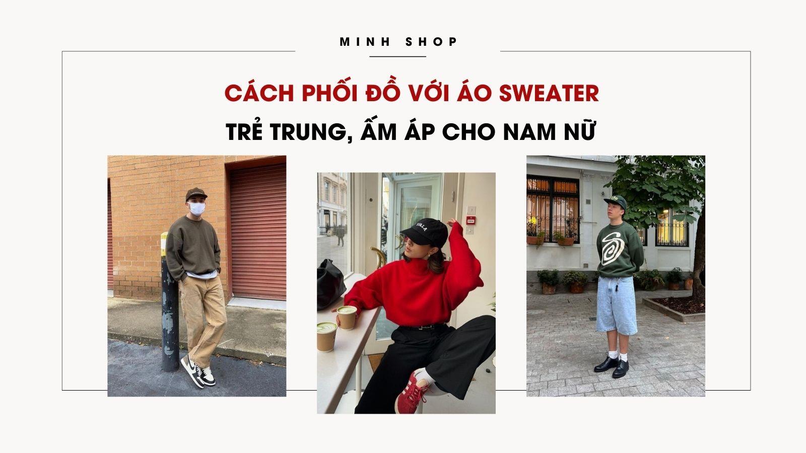 Cách Phối Đồ Với Áo Sweater Trẻ Trung, Ấm Áp Cho Nam Nữ