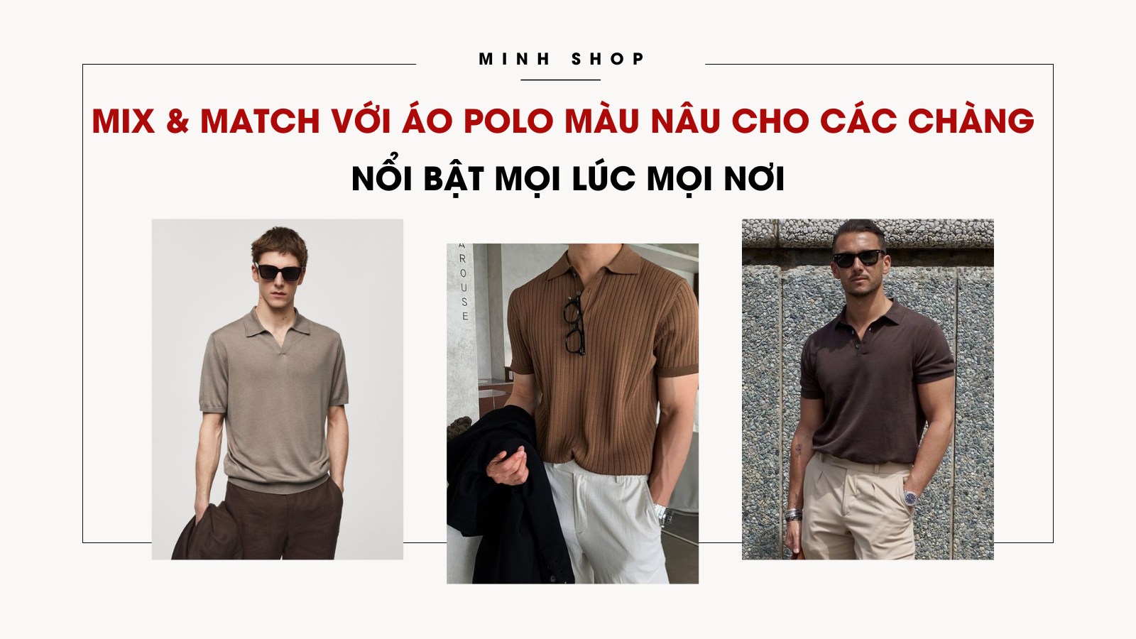 Mix & Match áo polo màu nâu cho phái mạnh nổi bật mọi lúc mọi nơi