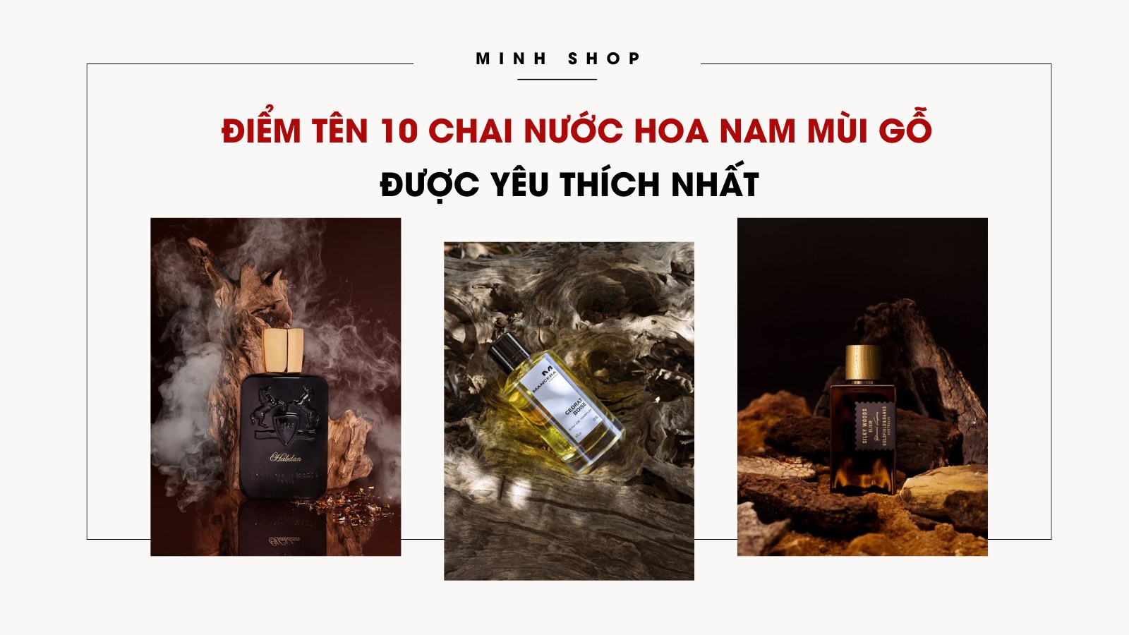 Điểm tên 10 chai nước hoa nam mùi gỗ được yêu thích nhất