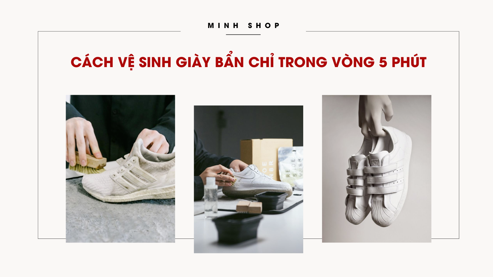 Cách Vệ Sinh Giày Bẩn Chỉ Trong Vòng 5 Phút - Minhshop.vn