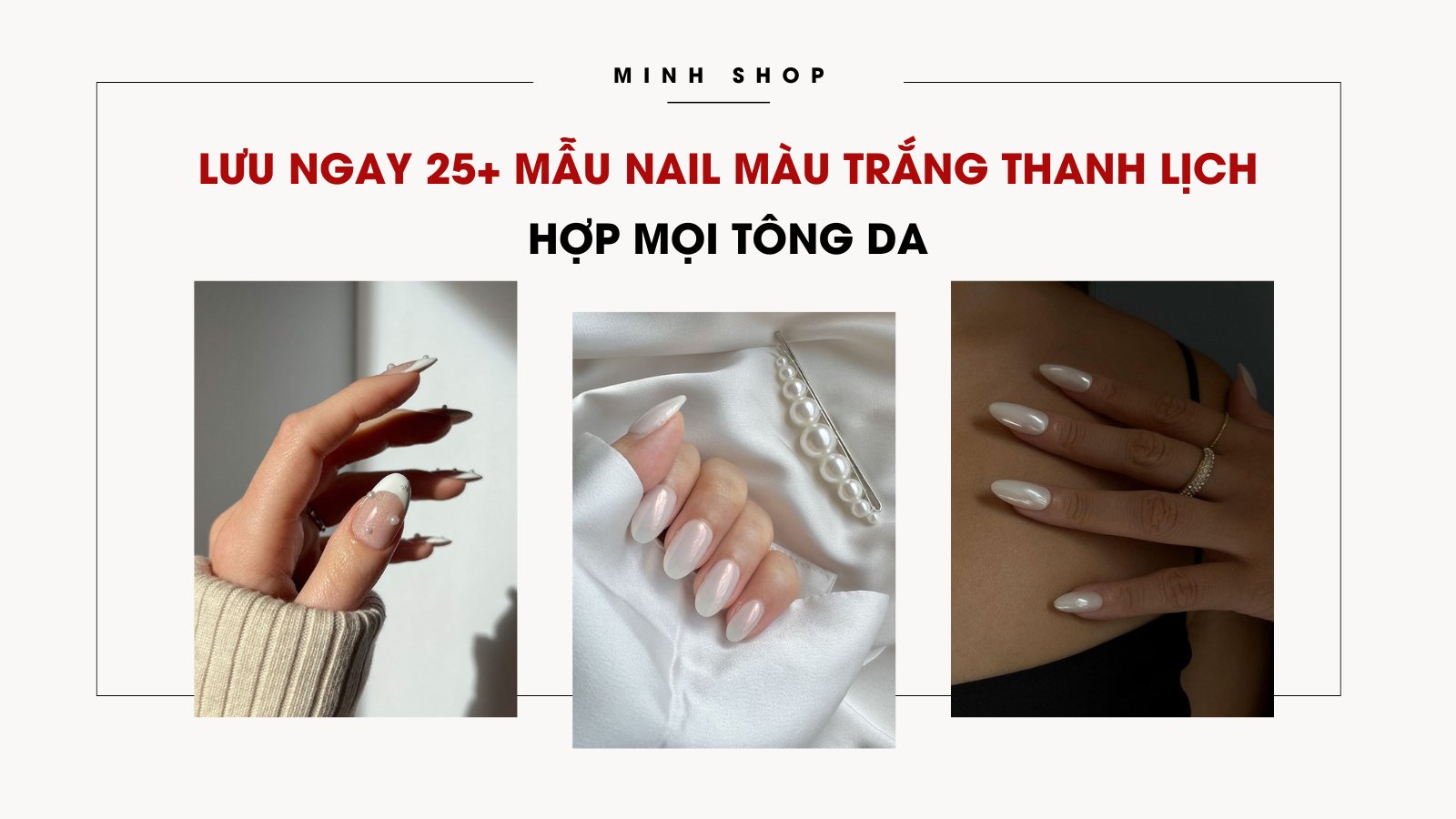 Lưu ngay 25+ mẫu nail màu trắng thanh lịch, hợp mọi tông da