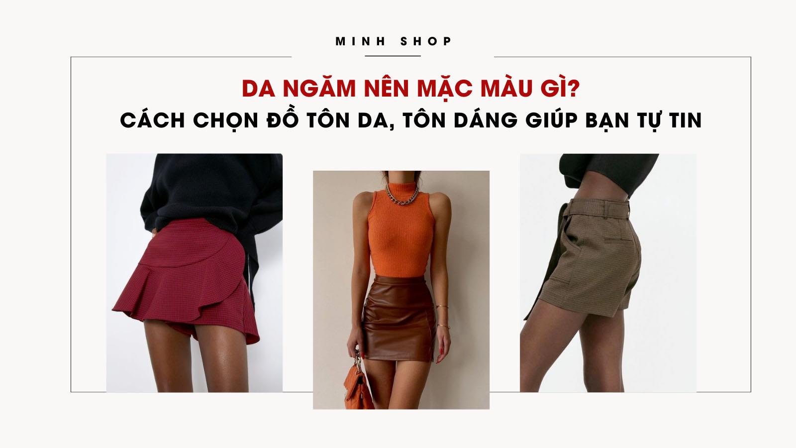 Da Ngăm Nên Mặc Màu Gì? Cách Chọn Đồ Tôn Da, Tôn Dáng