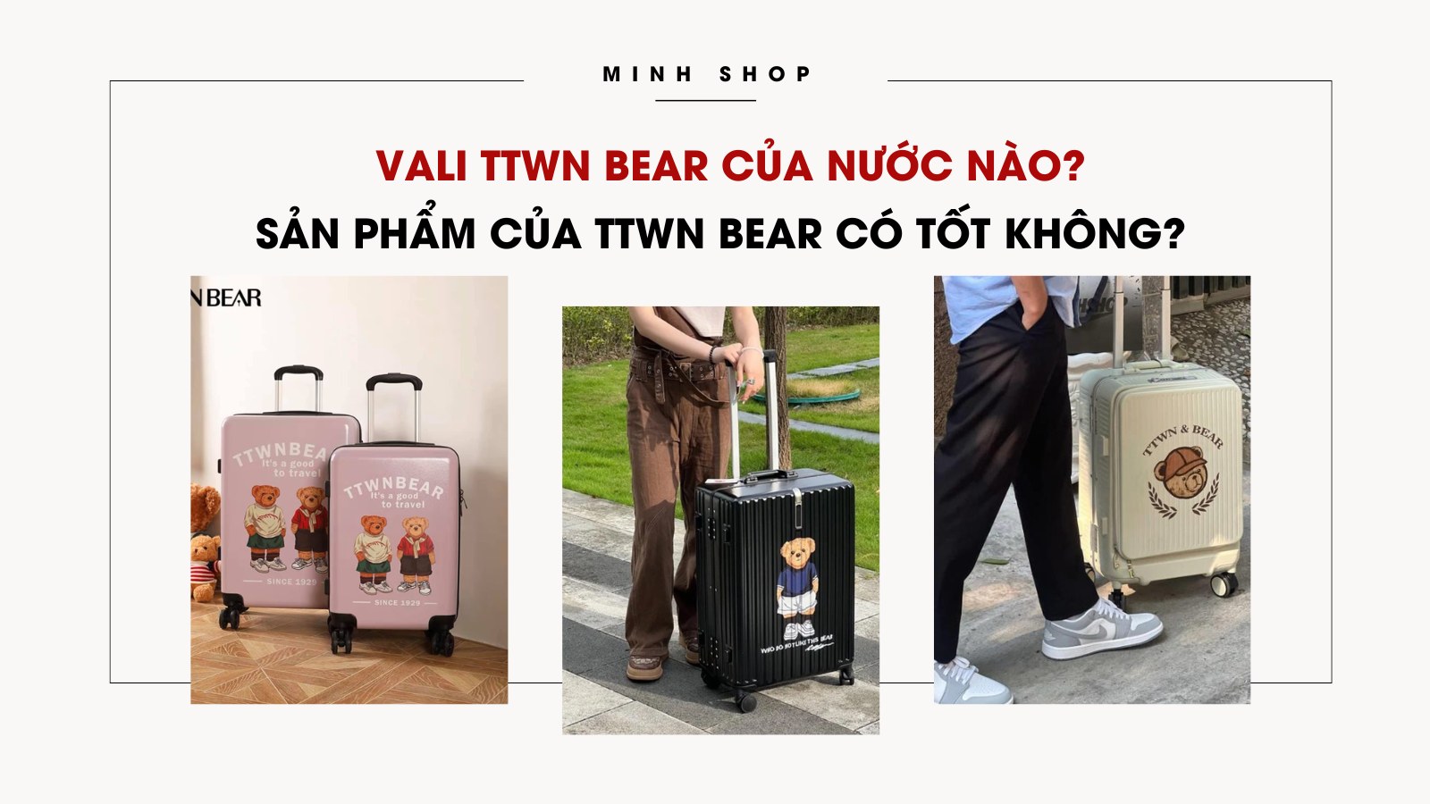 Vali TTWN Bear của nước nào? Sản phẩm của TTWN Bear có tốt không?