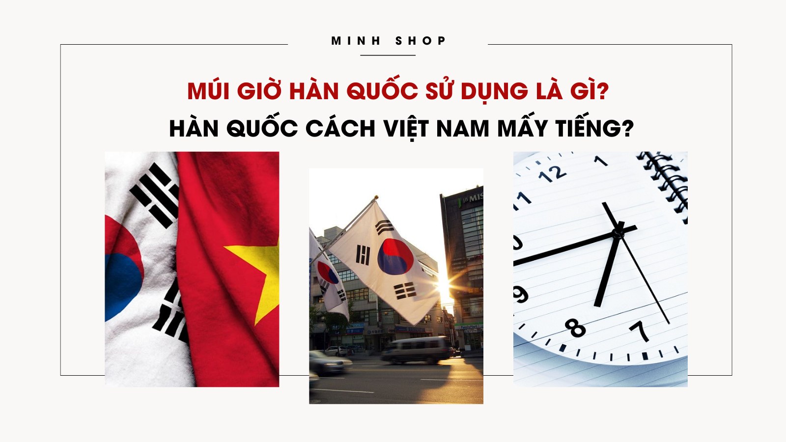 Múi giờ Hàn Quốc sử dụng là gì? Hàn Quốc cách Việt Nam mấy tiếng?