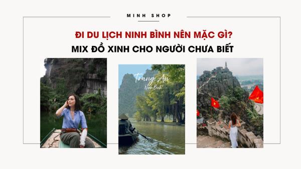 Mix đồ xinh cho người chưa biết đi du lịch Ninh Bình nên mặc gì?