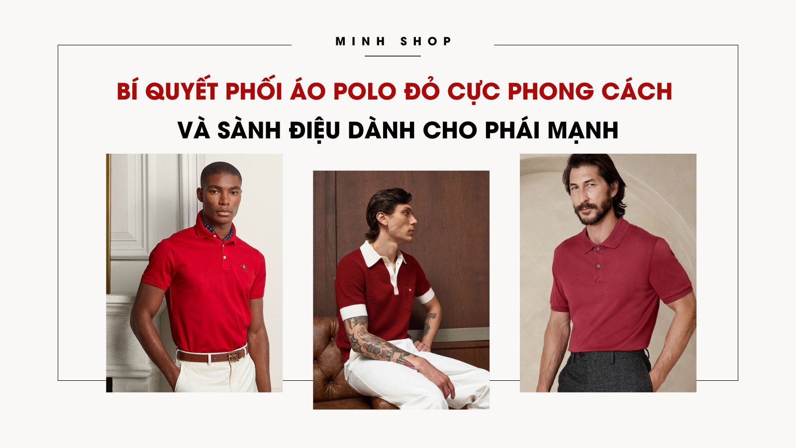 Bí quyết phối áo polo đỏ cực phong cách và sành điệu dành cho phái mạnh 