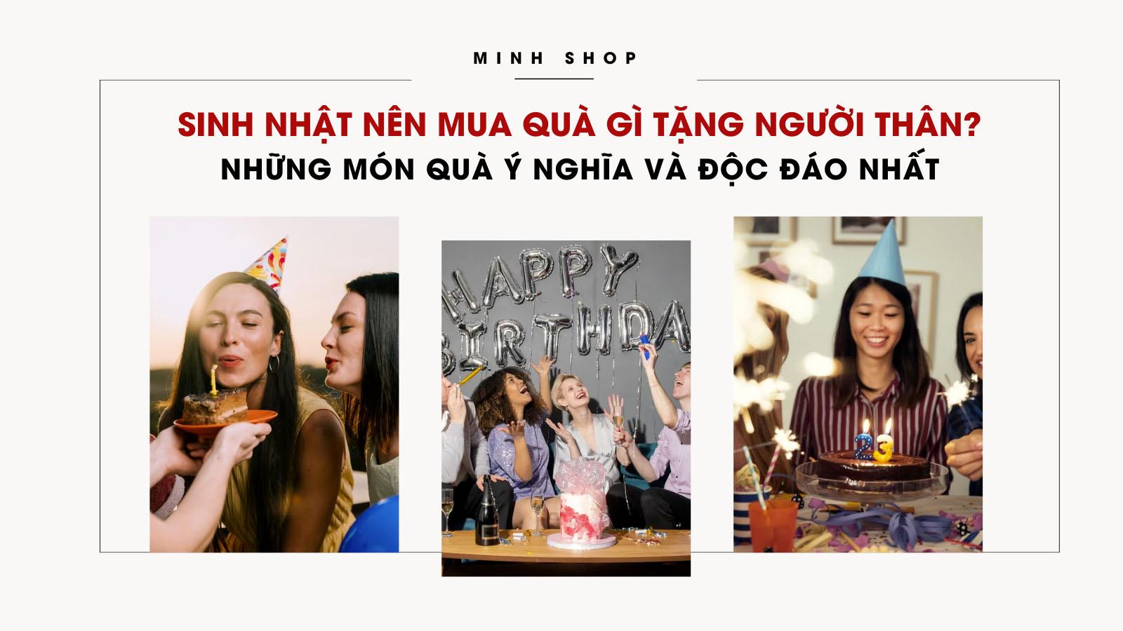 Sinh Nhật Nên Mua Quà Gì Tặng Người Thân? Những Món Quà Ý Nghĩa Và Độc Đáo Nhất