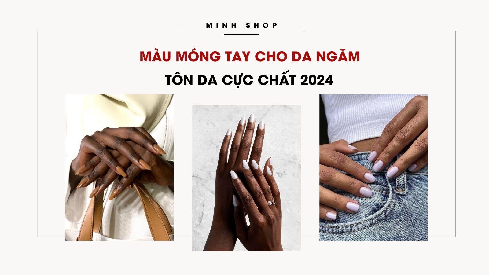 Màu Móng Tay Cho Da Ngăm Tôn Da Cực Chất 2025