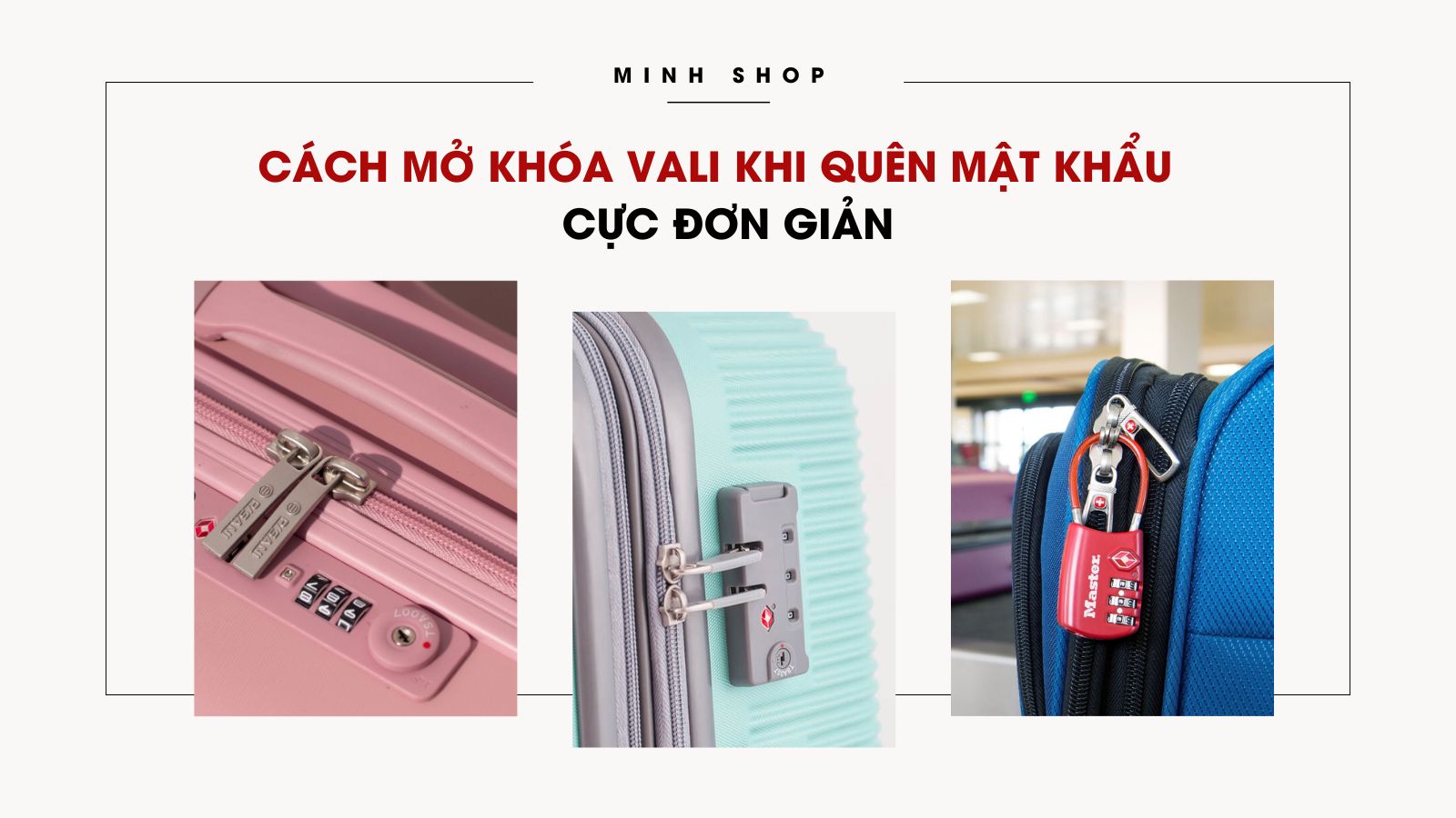 Cách mở khóa vali khi quên mật khẩu cực đơn giản 