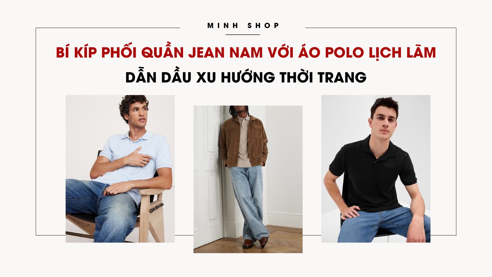 Bí kíp phối quần jean nam với áo polo lịch lãm dẫn dầu xu hướng thời trang