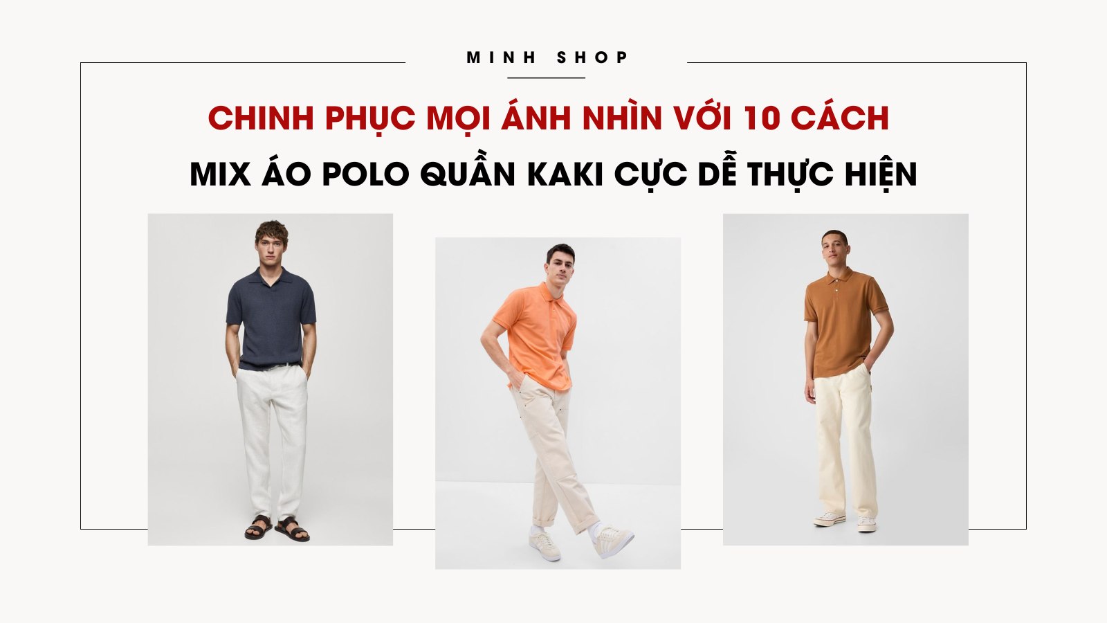 Chinh phục mọi ánh nhìn với 10 cách mix áo polo quần kaki cực dễ áp dụng 