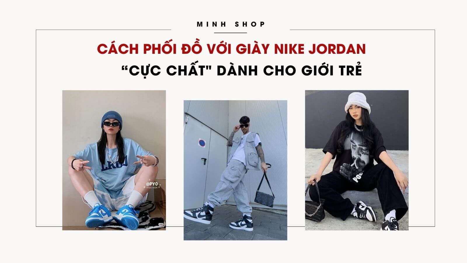 Cách Phối Đồ Với Giày Nike Jordan “Cực Chất" Dành Cho Giới Trẻ