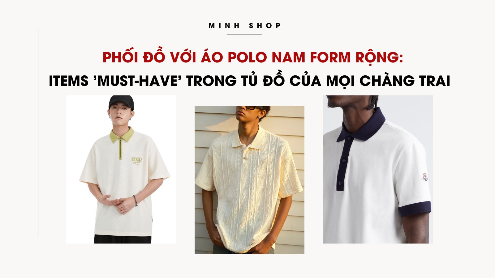 Phối đồ với áo polo nam form rộng: Items 'Must-have' trong tủ đồ của mọi chàng trai