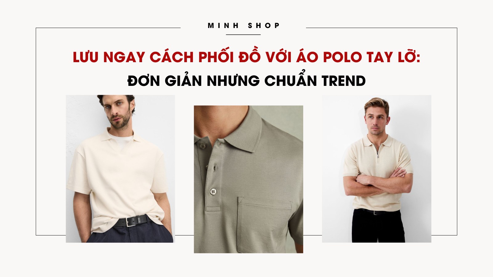 Lưu ngay cách phối đồ với áo polo tay lỡ: Đơn giản nhưng chuẩn trend
