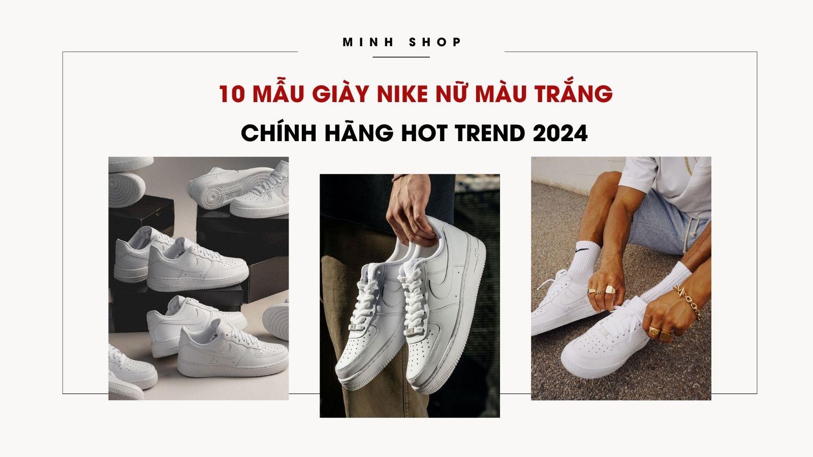 10 Mẫu Giày Nike Nữ Màu Trắng Chính Hãng HOT TREND 2024