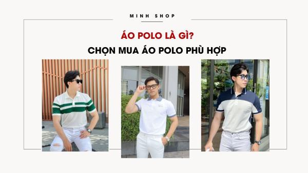 Áo Polo là gì? Bỏ túi ngay bí kíp chọn mua Áo Polo phù hợp