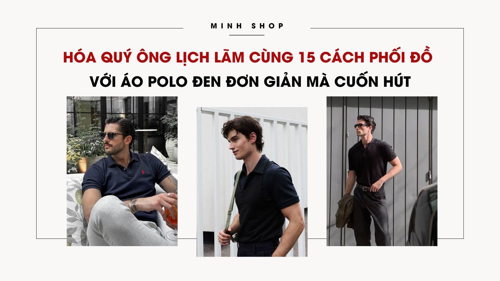 Hóa quý ông lịch lãm cùng 15 cách phối đồ với áo polo đen đơn giản mà cuốn hút