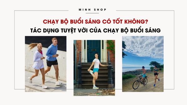 Chạy bộ buổi sáng có tốt không? Tác dụng tuyệt vời của chạy bộ buổi sáng