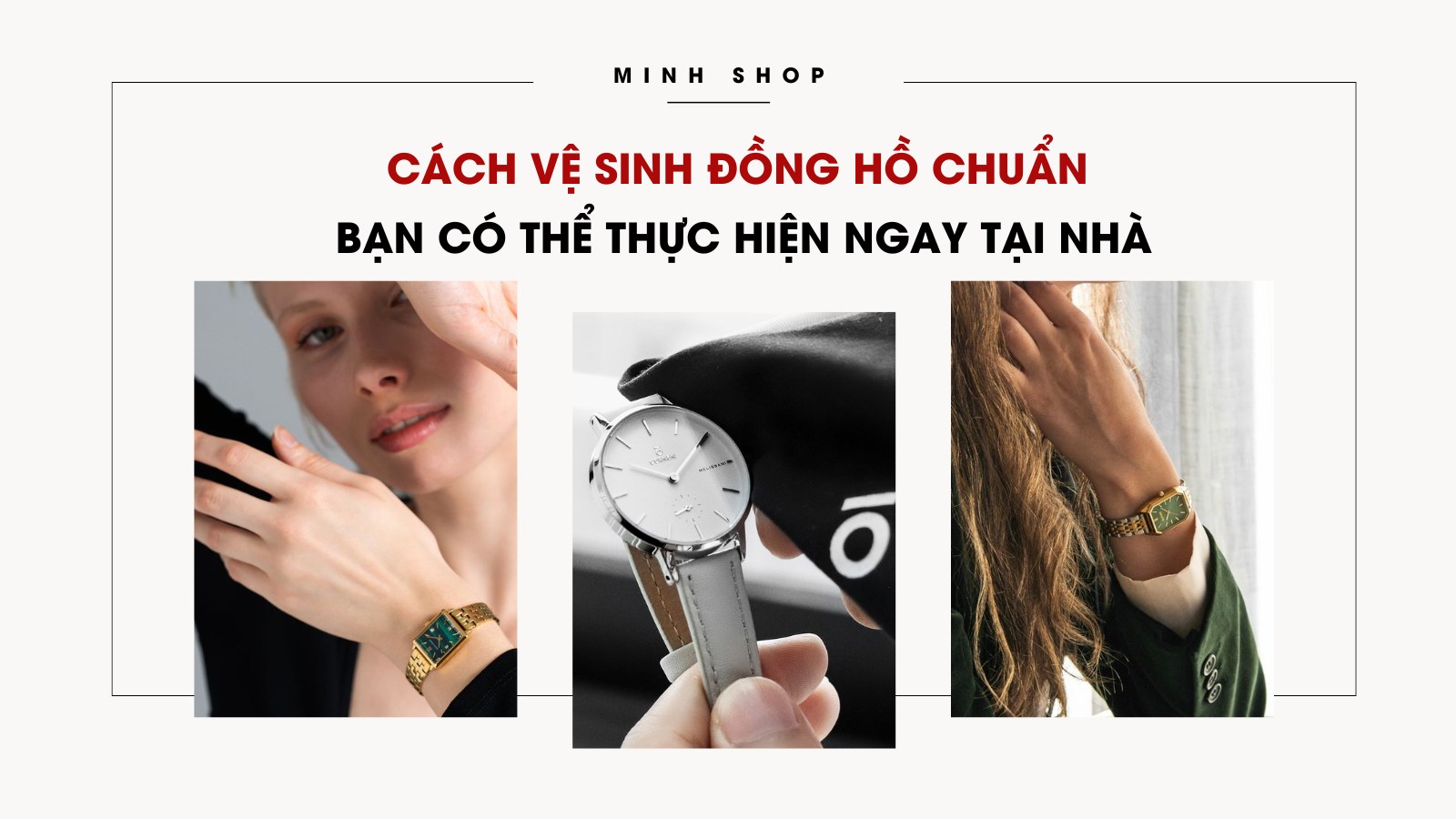 Cách vệ sinh đồng hồ chuẩn bạn có thể thực hiện ngay tại nhà 