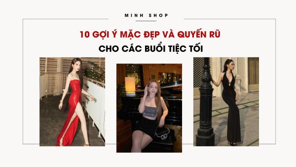 10 Gợi Ý Mặc Đẹp Và Quyến Rũ Cho Các Buổi Tiệc Tối