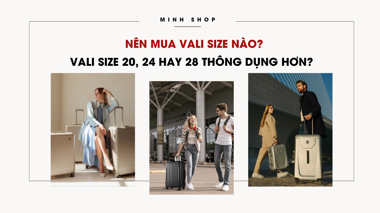 Nên mua vali size nào? Vali size 20, 24 hay 28 thông dụng hơn?