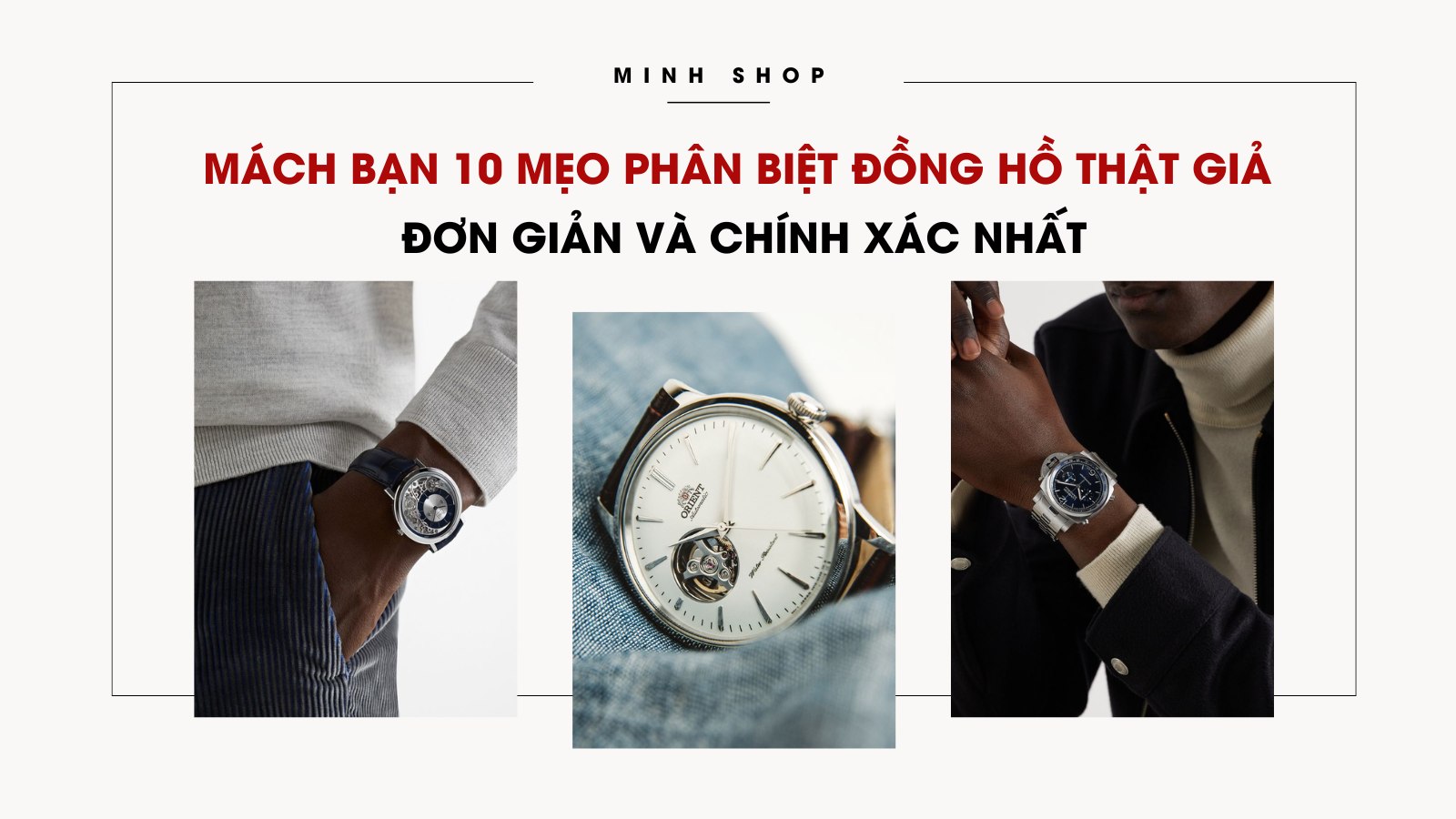 Mách bạn 10 mẹo phân biệt đồng hồ thật giả đơn giản và chính xác nhất