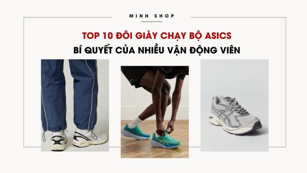 TOP 10 đôi giày chạy bộ Asics - Bí quyết của nhiều vận động viên