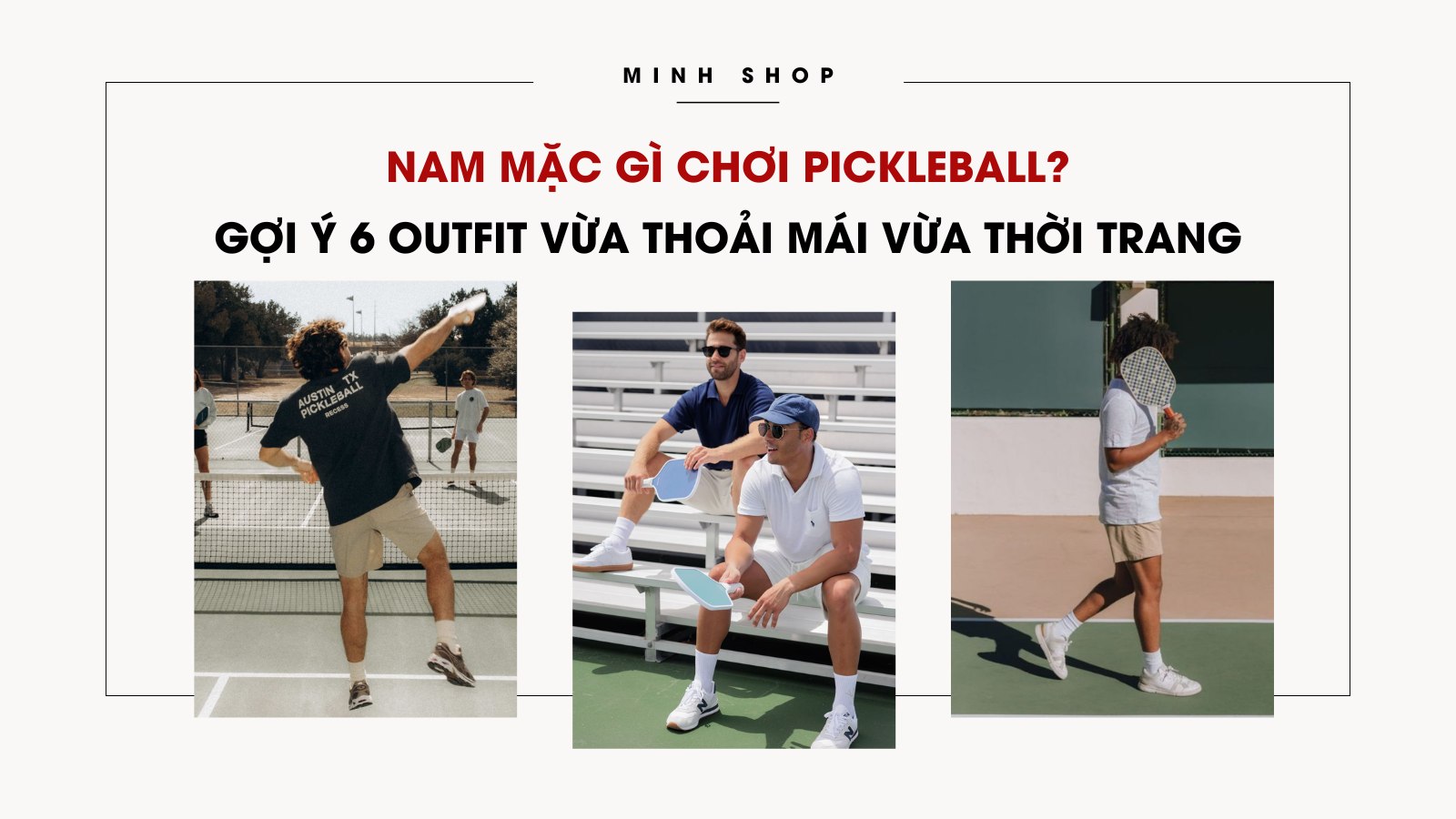 Nam mặc gì chơi Pickleball? Gợi ý 6 outfit vừa thoải mái vừa thời trang