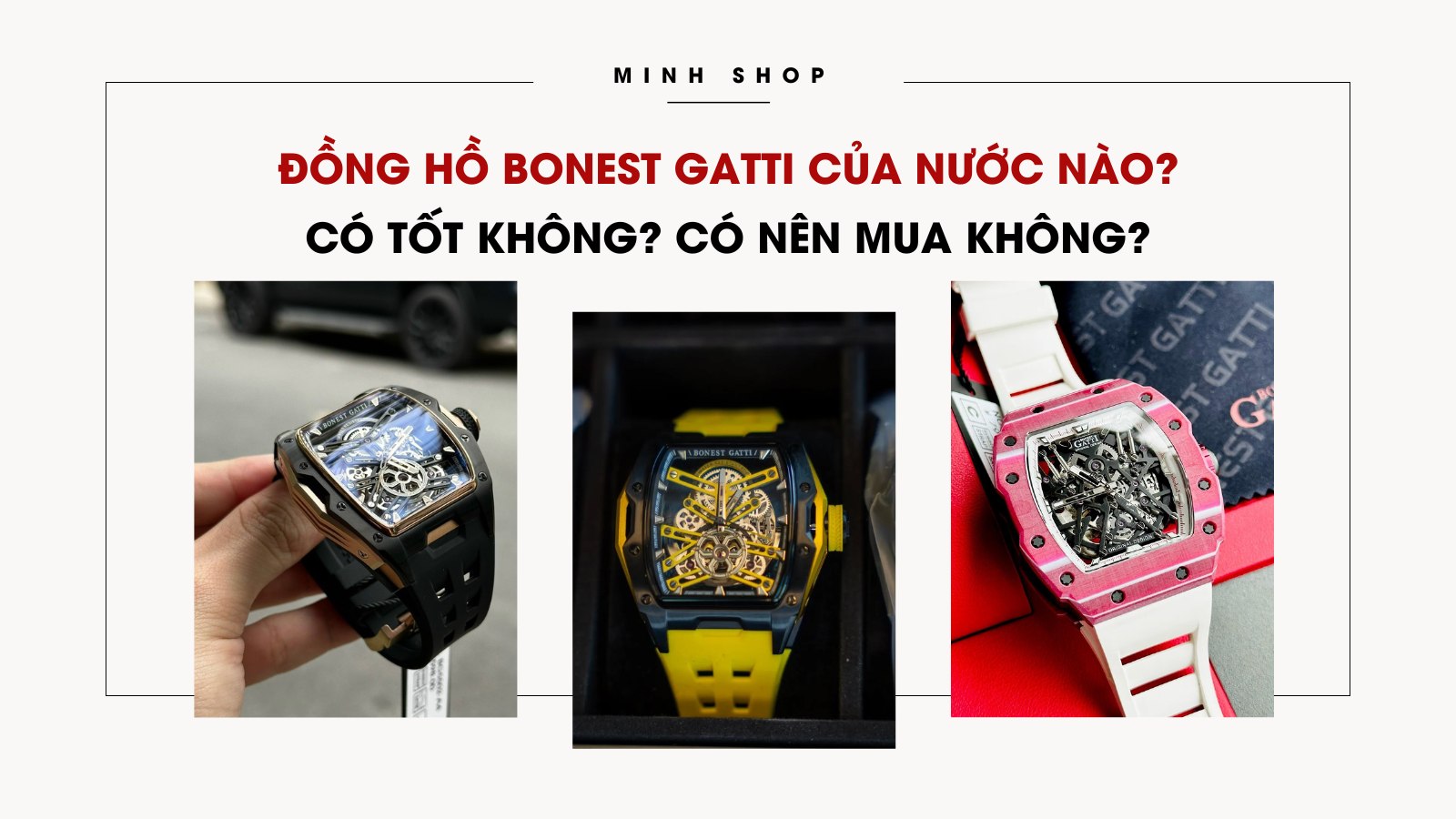 Đồng hồ Bonest Gatti của nước nào? Có tốt không? Có nên mua không?